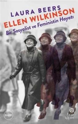 Ellen Wilkinson - Bir Sosyalist ve Feministin Hayatı Laura Beers