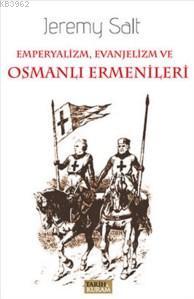 Emperyalizm, Evanjelizm ve Osmanlı Ermenileri Jeremy Salt