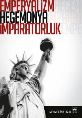Emperyalizm, Hegemonya, İmparatorluk Mehmet Akif Okur