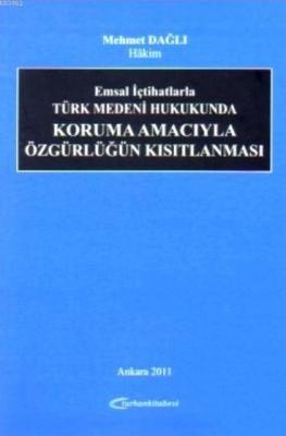 Emsal İçtihatlarla Türk Medeni Hukukunda Koruma Amacıyla Özgürlüğün Kısıtlanması