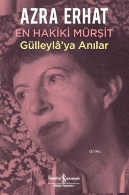 En Hakiki Mürşit Gülleyla'ya Anılar