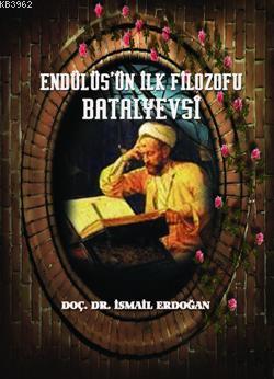 Endülüs'ün İlk Filozofu Batalyevsi İsmail Erdoğan