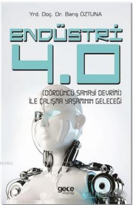 Endüstri 4.0 - Dördüncü Sanayi Devrimi - İle Çalışma Yaşamının Geleceği