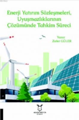 Enerji Yatırım Sözleşmeleri ve Uyuşmazlıklarının Çözümünde Tahkim Süreci