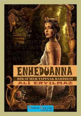 Enheduanna - Bir Sümer Tapınak Rahibesi Ali Eryılmaz