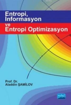 Entropi, İnformasyon ve Entropi Optimizasyon Aladdin Şamilov