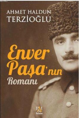 Enver Paşa'nın Romanı Ahmet Haldun Terzioğlu