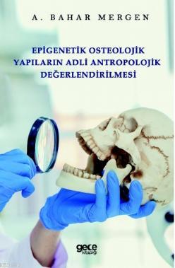 Epigenetik Osteolojik Yapıların Adli Antropolojik Değerlendirilmesi A.