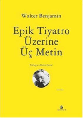 Epik Tiyatro Üzerine Üç Metin Walter Benjamin