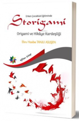Erken Çocukluk Eğitiminde Storigami Origami Ve Hikaye Kardeşliği Ebru 