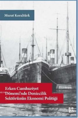 Erken Cumhuriyet Dönemi'nde Denizcilik Sektörünün Ekonomi Politiği Mur