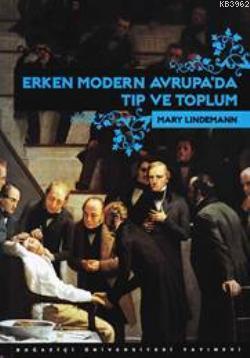 Erken Modern Avrupada Tıp ve Toplum Mary Lindemann
