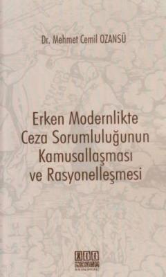 Erken Modernlikte Ceza Sorumluluğunun Kamusallaşması ve Rasyonelleşmesi