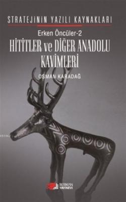 Erken Öncüler 2: Hititler ve Diğer Anadolu Kavimleri Osman Karadağ