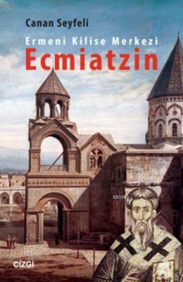 Ermeni Kilise Merkezi Ecmiatzin Canan Seyfeli