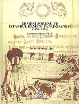 Ermeni Sorunu ve İstanbul Ermeni Patrikhanesi (1878 - 1923) Ramazan Er