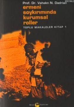 Ermeni Soykırımında Kurumsal Roller Toplu Makaleler Kitabı 1 Vahakn N.