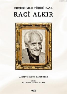 Erzurumlu Türkü Paşa Raci Alkır Ahmet Selçuk Bayburtlu