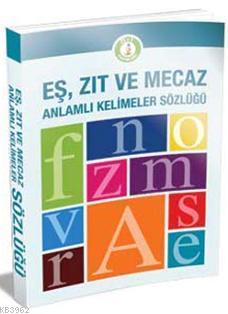 Eş, Zıt ve Mecaz Anlamlı Kelimeler Sözlüğü