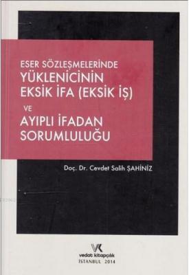 Eser Sözleşmelerinde Yüklenicinin Eksik İfa (Eksik İş) ve Ayıplı İfadan Sorumluluğu