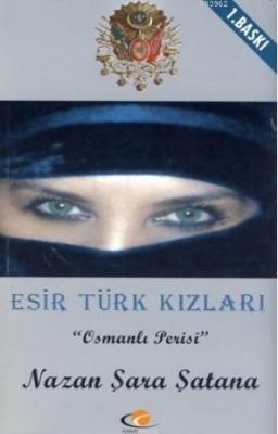 Esir Türk Kızları " Osmanlı Perisi " Nazan Şara Şatana