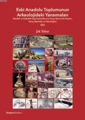 Eski Anadolu Toplumunun Arkeolojideki Yansımaları Cilt I Jak Yakar