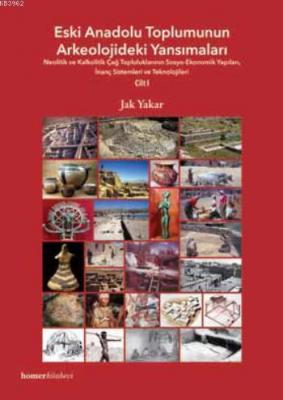Eski Anadolu Toplumunun Arkeolojideki Yansımaları Cilt I