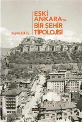 Eski Ankara'da Bir Şehir Tipolojisi Ruşen Keleş