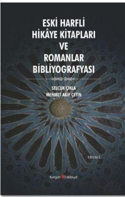 Eski Harfli Hikaye Kitapları ve Romanlar Bibliyografyası Selçuk Çıkla