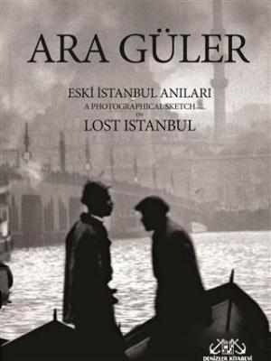Eski İstanbul Anıları Ara Güler