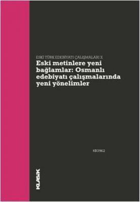 Eski Türk Edebiyatı Çalışmaları IX - Eski Metinlere Yeni Bağlamlar Kol
