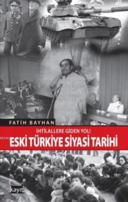 Eski Türkiye Siyasi Tarihi Fatih Bayhan