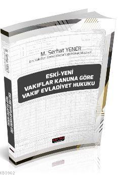 Eski-Yeni Vakıflar Kanununa Göre Vakıf Evladiyet Hukuku M. Serhat Yene