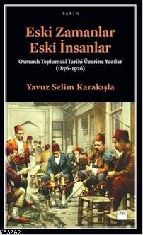 Eski Zamanlar Eski İnsanlar Yavuz Selim Karakışla