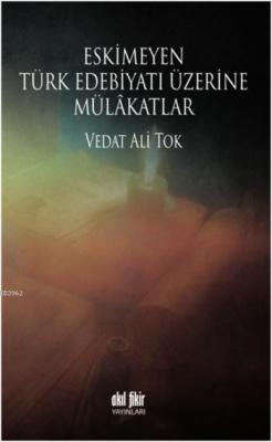 Eskimeyen Türk Edebiyatı Üzerine Mülâkatlar Vedat Ali Tok