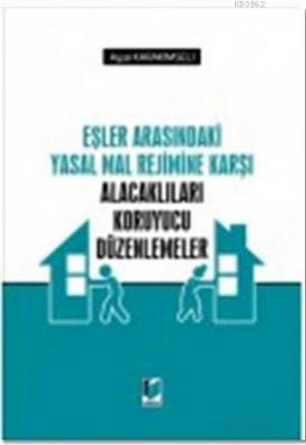 Eşler Arasındaki Yasal Mal Rejimine Karşı Alacaklıları Koruyucu Düzenlemeler