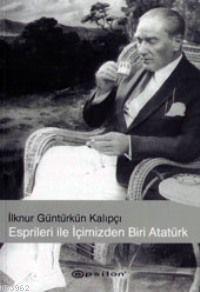 Espirileri İle İçimizden Biri Atatürk İlknur Güntürkün Kalıpçı