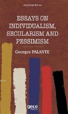 Essays On Individualism, Secularism and Pessimism Georges Palante