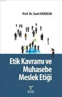 Etik Kavramı ve Muhasebe Meslek Etiği Sami Karacan