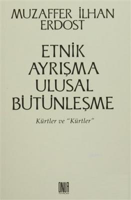 Etnik Ayrışma Ulusal Bütünleşme Kürtler ve 'Kürtler'