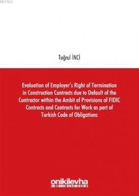 Evaluation of Employer's Right of Termination in Construction Contracts due to Default of the Contractor within the Ambit of Provisions of FIDIC Contracts and C
