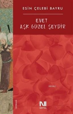 Evet Aşk Güzel Şeydir Esin Çelebi Bayru