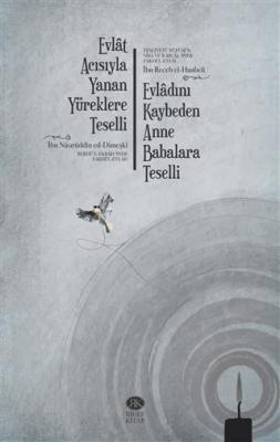 Evlat Acısıyla Yanan Yüreklere Teselli (Berdü'l-Ekbadınde Fakdi'l-Evlad) Evladını Kaybeden Anne Babalara Teselli (Tesliyetü Nüfüsi'n-Nisa ve'r-Rical ınde Fakd