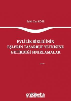 Evlilik Birliğinin Eşlerin Tasarruf Yetkisine Getirdiği Sınırlamalar