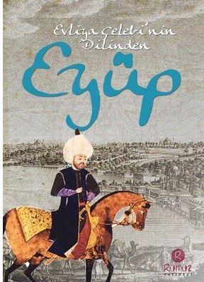 Evliya Çelebi'nin Dilinden Eyüp Evliya Çelebi