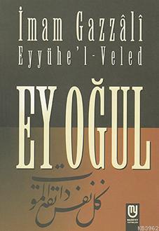 Ey Oğul Eyyühe'l-Veled