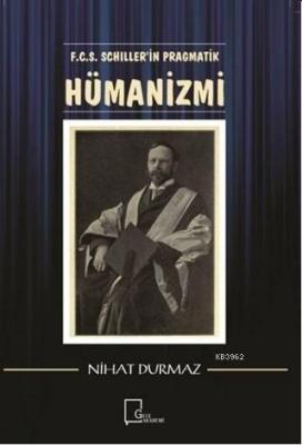 F.C.S. Schiller'in Pragmatik Hümanizmi