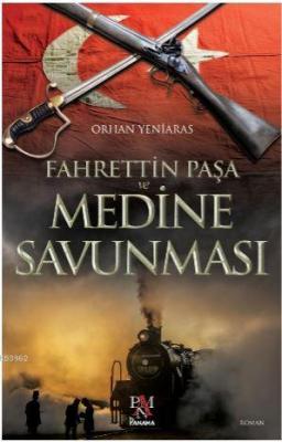Fahrettin Paşa ve Medine Savunması Orhan Yeniaras