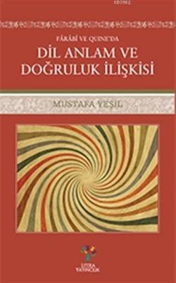 Farabi ve Quıne'da Dil Anlam ve Doğruluk İlişkisi Mustafa Yeşil