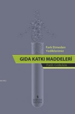 Fark Etmeden Yediklerimiz: Gıda Katkı Maddeleri Fatih Gültekin
